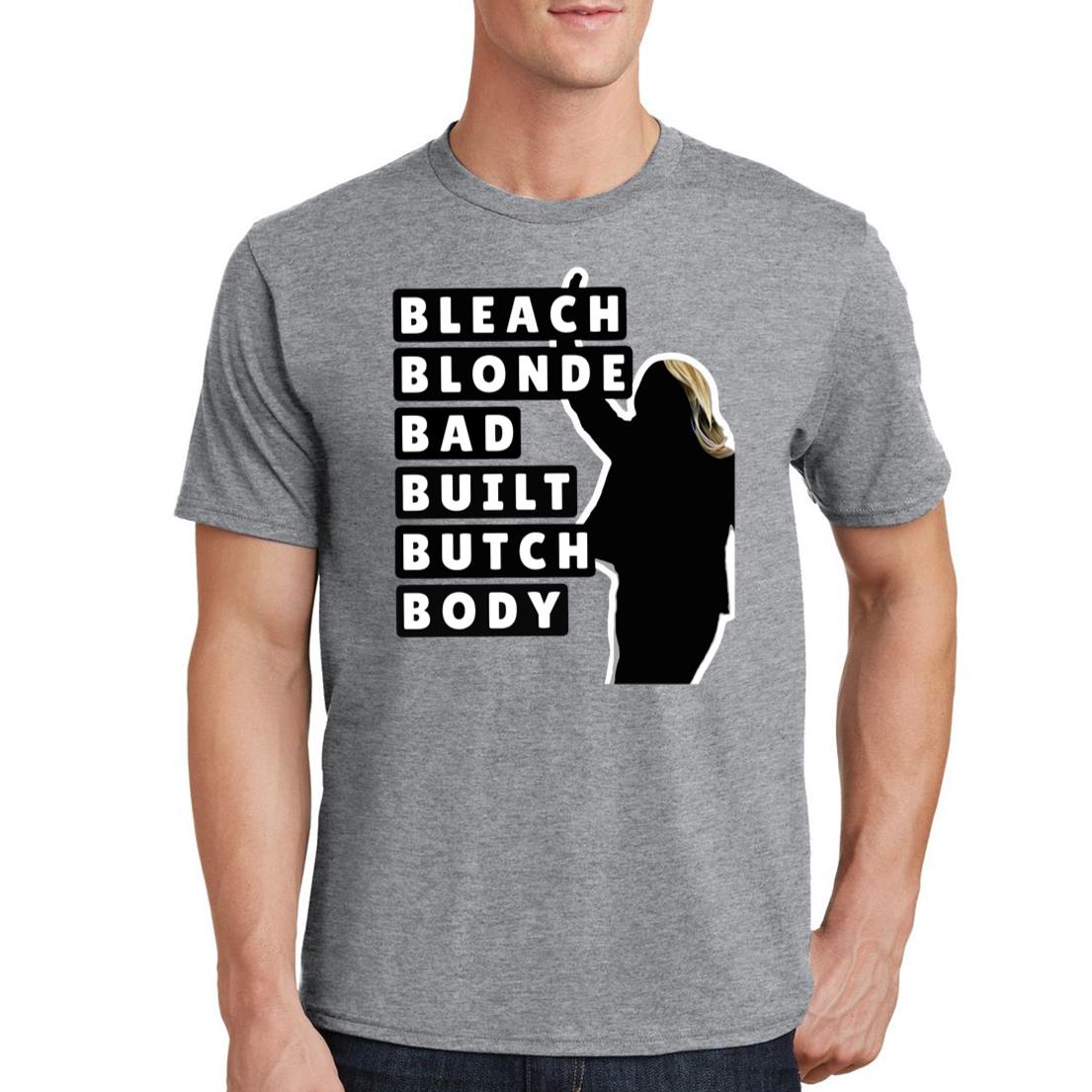 Bleach Blonde Bad Built Butch Body Shirt