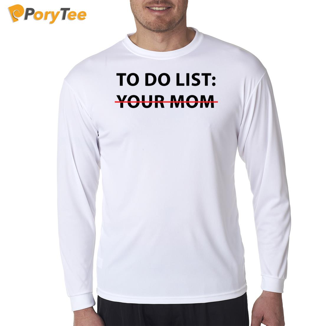 Mike O'Hearn To Do List Your Mom Long Sleeve Shirt