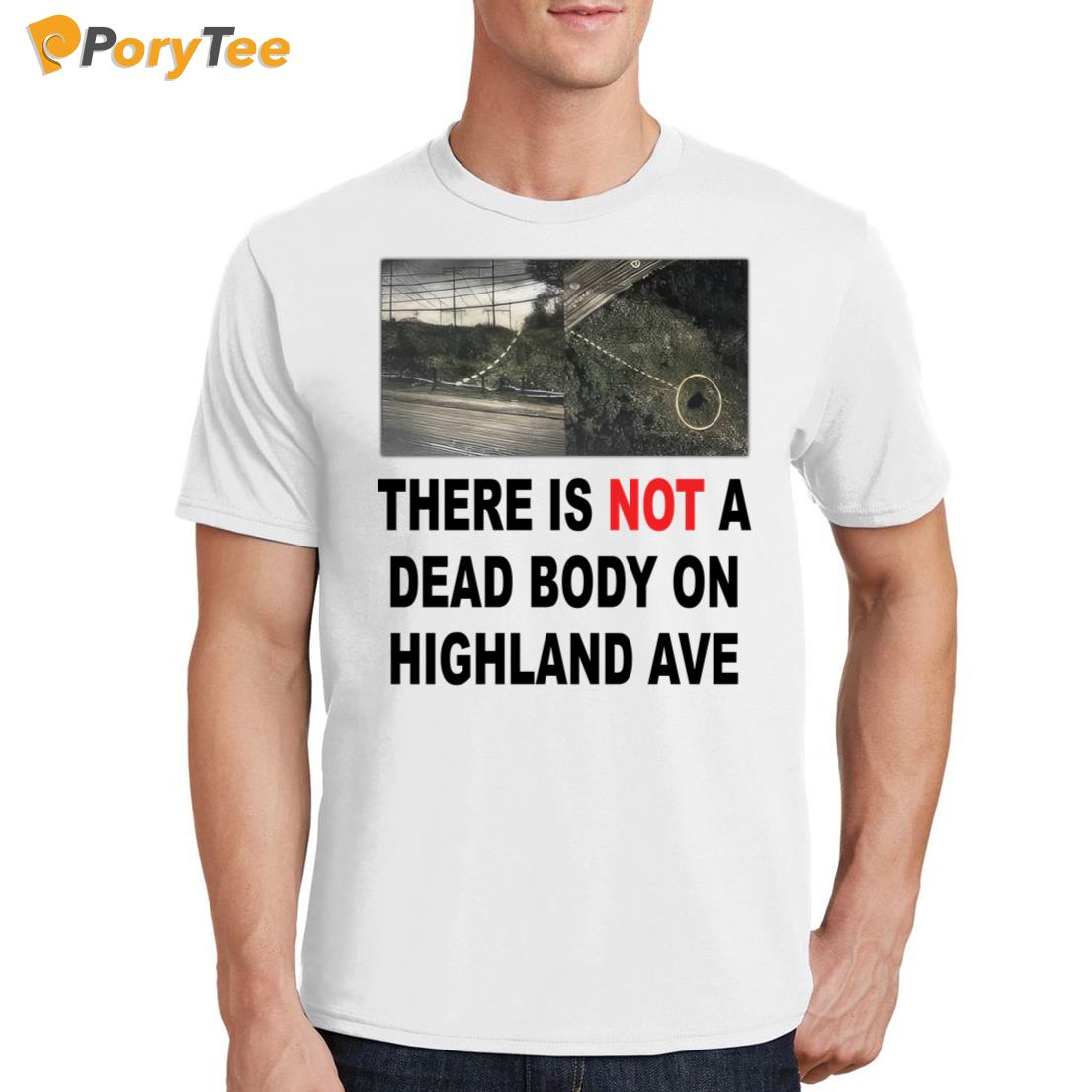 There Is Not A D*ad Body On Highland Ave T-Shirt